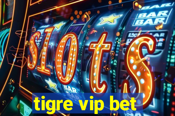 tigre vip bet